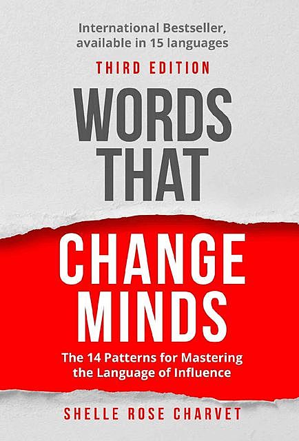 Words That Change Minds: The 14 Patterns for Mastering the Language of Influence, Shelle Rose Charvet