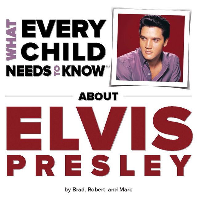 What Every Child Needs To Know About Elvis Presley, Kempe Robert, Marc Engelsgjerd, R. Bradley Snyder