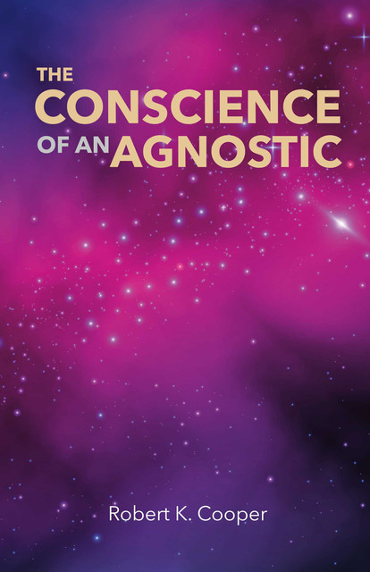 The Conscience of An Agnostic, Robert Cooper