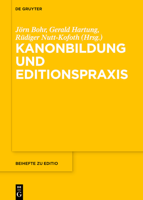 Kanonbildung und Editionspraxis, Gerald Hartung, Jörn Bohr, Rüdiger Nutt-Kofoth
