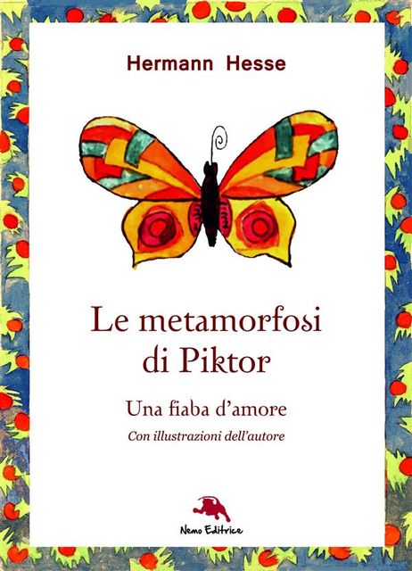 Le metamorfosi di Piktor – Una fiaba d'amore (Nuova traduzione. Con illustrazioni originali dell'autore), Hermann Hesse, Carmen M.Di Giglio
