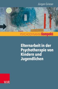 Elternarbeit in der Psychotherapie von Kindern und Jugendlichen, Jürgen Grieser