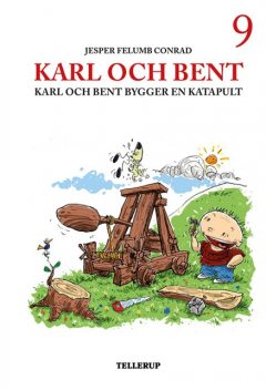 Karl och Bent #9: Karl och Bent bygger en katapult, Jesper Felumb Conrad