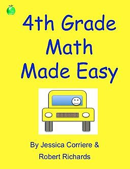 4th Grade Math Study Guide – How to Solve 4th Grade Math Problems With Step-By-Step Directions, Jessica Corriere, Robert Richards