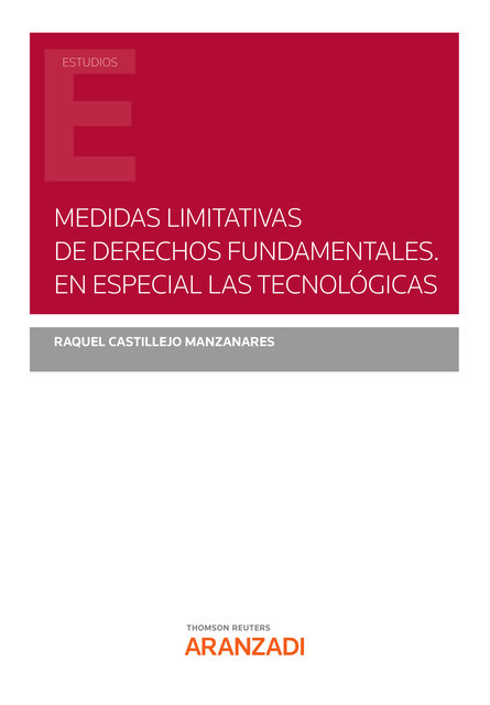 Medidas limitativas de derechos fundamentales. En especial las tecnológicas, Raquel Castillejo Manzanares