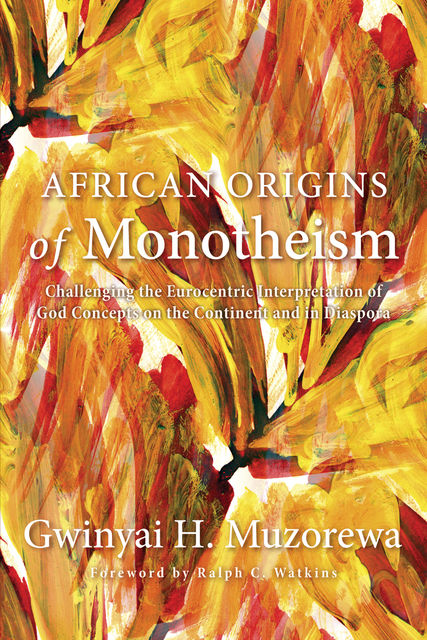 African Origins of Monotheism, Gwinyai H. Muzorewa