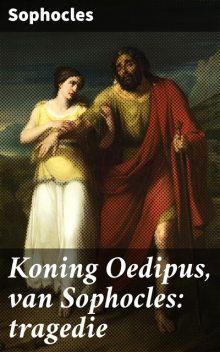 Koning Oedipus, van Sophocles: tragedie, Sophocles