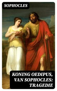 Koning Oedipus, van Sophocles: tragedie, Sophocles