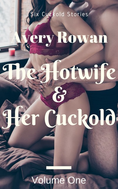 The Hotwife & Her Cuckold, Avery Rowan