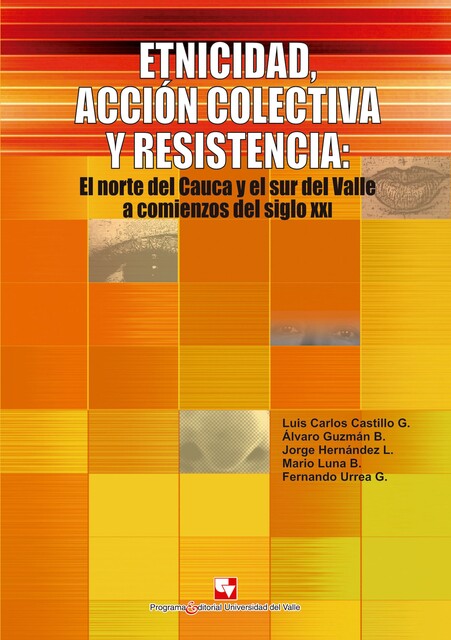 Etnicidad, acción colectiva y resistencia, Álvaro Guzmán Barney, Fernando Urrea G., Jorge Hernández L, Luis Carlos Castillo G, Mario Luna B