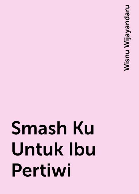 Smash Ku Untuk Ibu Pertiwi, Wisnu Wijayandaru