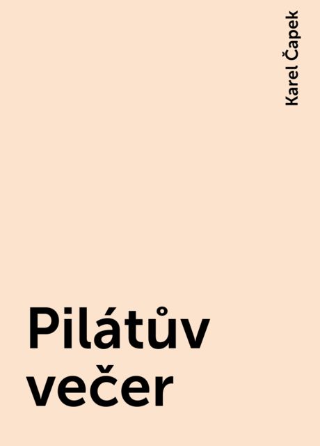 Pilátův večer, Karel Čapek