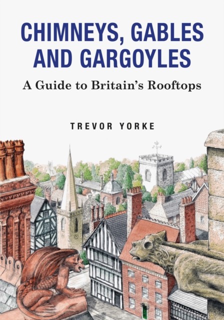 Chimneys, Gables and Gargoyles, Trevor Yorke