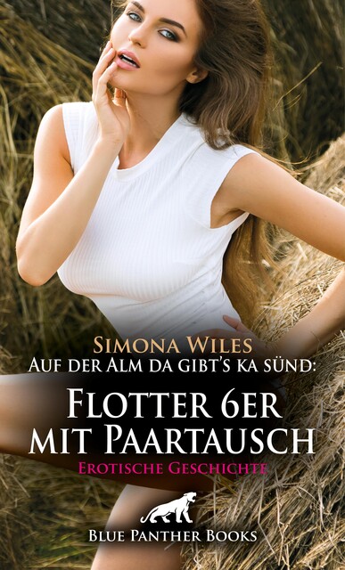 Auf der Alm da gibt's ka sünd: Flotter 6er mit Paartausch | Erotische Geschichte, Simona Wiles