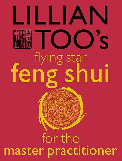 Lillian Too’s Flying Star Feng Shui For The Master Practitioner, Lillian Too