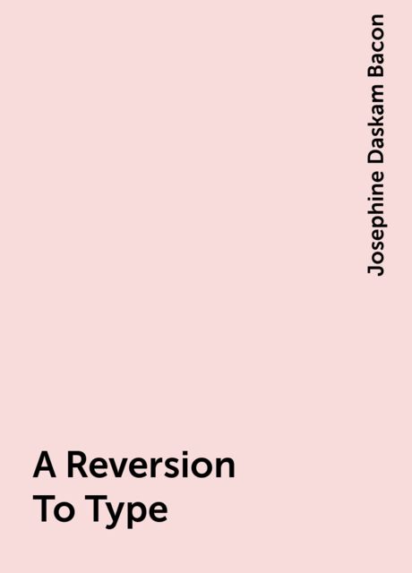 A Reversion To Type, Josephine Daskam Bacon