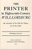 The Printer in Eighteenth-Century Williamsburg An Account of his Life & Times, & of his Craft, Parke Rouse