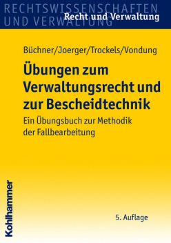 Übungen zum Verwaltungsrecht und zur Bescheidtechnik, Ute Vondung, Gernot Joerger, Hans Büchner, Martin Trockels