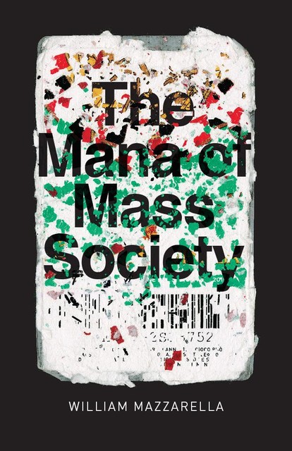 The Mana of Mass Society, William Mazzarella