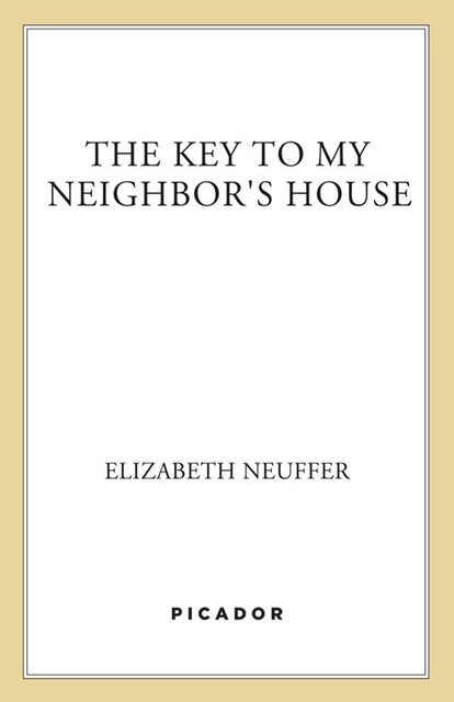 The Key to My Neighbor's House, Elizabeth Neuffer