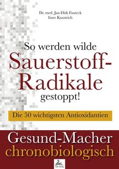 So werden wilde Sauerstoff-Radikale gestoppt, Imre Kusztrich, med. Jan-Dirk Fauteck