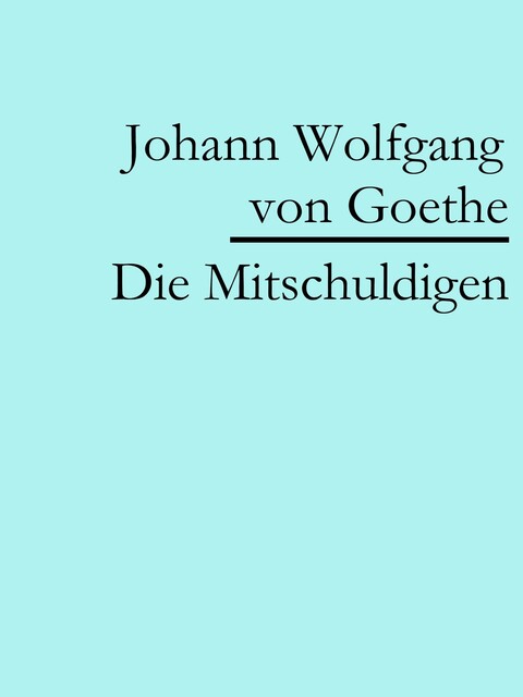 Die Mitschuldigen, Johann Wolfgang von Goethe