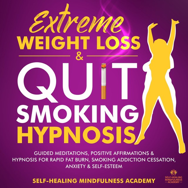 Extreme Weight Loss & Quit Smoking hypnosis (2 In 1), Self-healing mindfulness academy