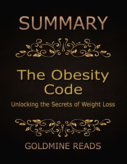 Summary: The Obesity Code By Jason Fung: Unlocking the Secrets of Weight Loss, Goldmine Reads