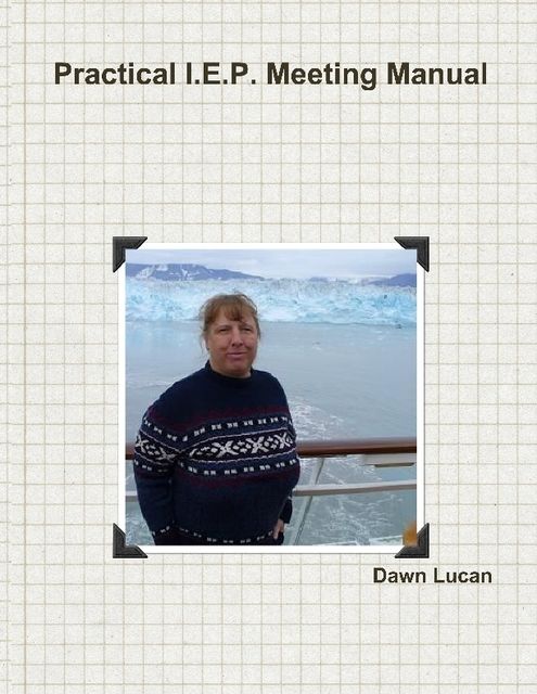 Practical I.E.P. Meeting Manual, Dawn Lucan