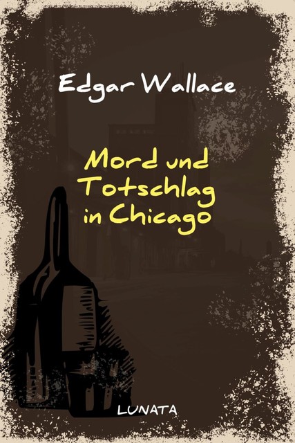 Mord und Totschlag in Chicago, Edgar Wallace