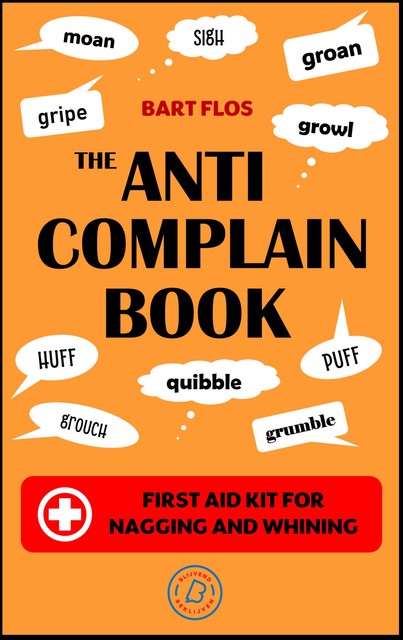 The Anti-Complain Book, Bart Flos