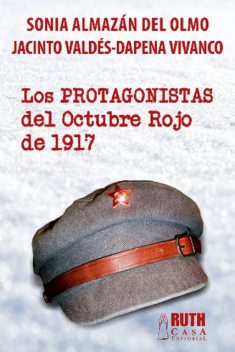 Los protagonistas del Octubre Rojo de 1917, Jacinto Valdés-Dapena Vivanco, Sonia Almazán del Olmo