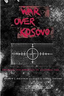 War Over Kosovo, Edited by Andrew J. Bacevich, Eliot A. Cohen