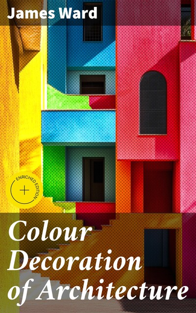 Colour Decoration of Architecture, James Ward