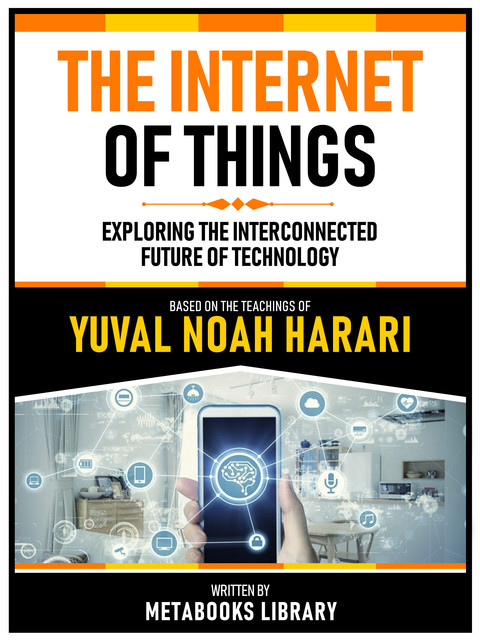 The Internet Of Things – Based On The Teachings Of Yuval Noah Harari, Metabooks Library