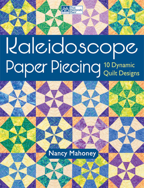 Kaleidoscope Paper Piecing, Nancy Mahoney