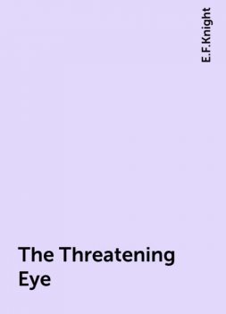 The Threatening Eye, E.F.Knight