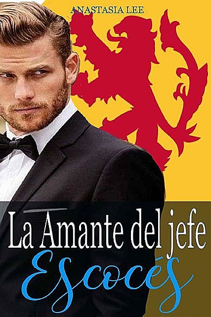 La amante del jefe escocés: (romance erótico en español) (Spanish Edition), Anastasia Lee