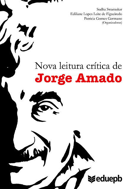 Nova leitura crítica de Jorge Amado, Ediliane Lopes Leite de Figueiredo, Patricia Gomes Germano, Sudha Swarnakar