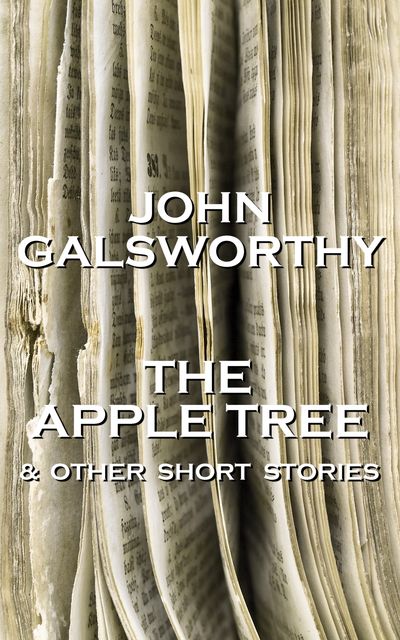 The Apple Tree & Other Short Stories, John Galsworthy