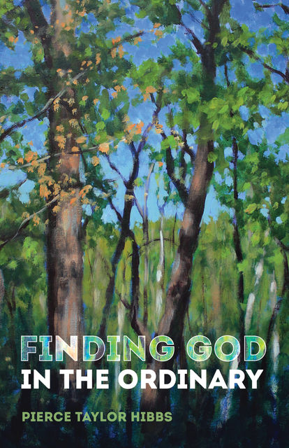 Finding God in the Ordinary, Pierce Taylor Hibbs