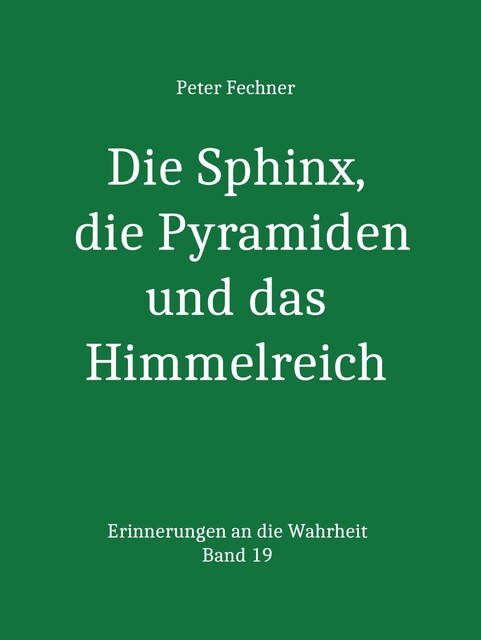 Die Sphinx, die Pyramiden und das Himmelreich, Peter Fechner