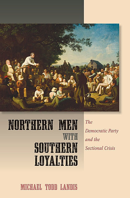 Northern Men with Southern Loyalties, Michael Todd Landis