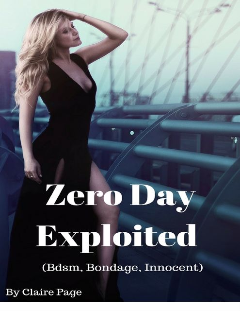 Zero Day Exploited (Bdsm, Bondage, Innocent), Claire Page