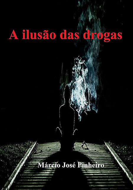 A Ilusão Das Drogas, Márcio José Pinheiro
