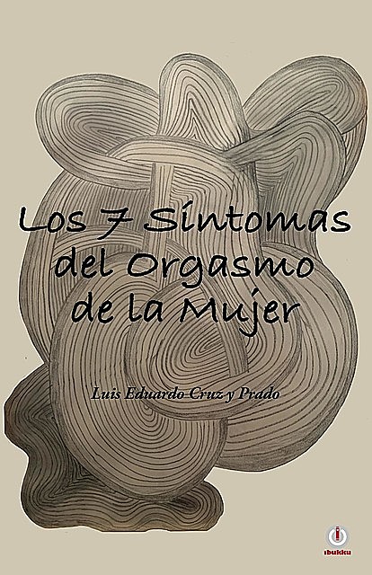Los 7 síntomas del orgasmo de la mujer, Luis Eduardo Cruz y Prado