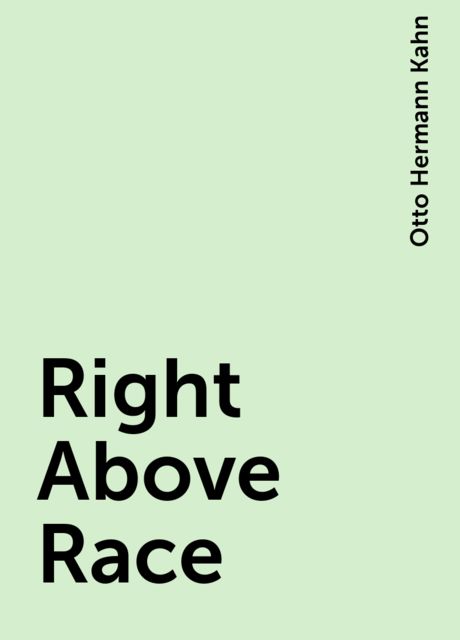 Right Above Race, Otto Hermann Kahn