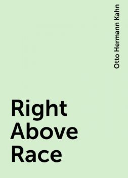 Right Above Race, Otto Hermann Kahn