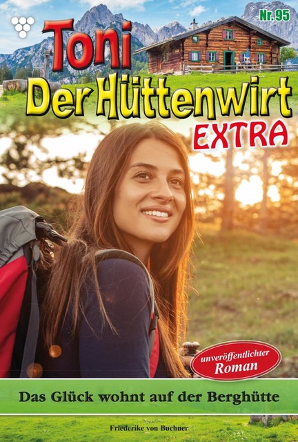 Toni der Hüttenwirt Extra 95 – Heimatroman, Friederike von Buchner