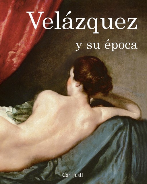 Velázquez y su época, Carl Justi